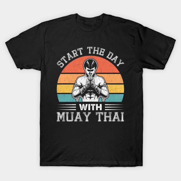 Start The Day With Muay Thai  I Thai Boxing I Muay Thai T-Shirt by Shirtjaeger